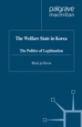 The Welfare State in Korea : The Politics of Legitimization - eBook