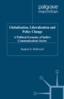 Globalization, Liberalization and Policy Change : A Political Economy of India's Communications Sector - eBook
