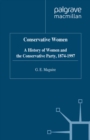 Conservative Women : A History of Women and the Conservative Party, 1874-1997 - eBook