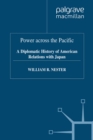 Power across the Pacific : A Diplomatic History of American Relations with Japan - eBook