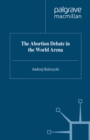 The Abortion Debate in the World Arena - eBook