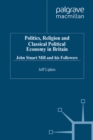 Politics, Religion and Classical Political Economy in Britain : John Stuart Mill and his Followers - eBook