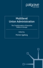 Multilevel Union Administration : The Transformation of Executive Politics in Europe - eBook