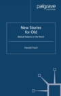 New Stories for Old : Biblical Patterns in the Novel - eBook