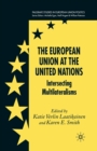 The European Union at the United Nations : Intersecting Multilateralisms - eBook
