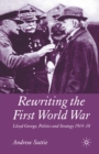 Rewriting the First World War : Lloyd George, Politics and Strategy 1914-1918 - eBook