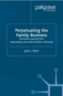 Perpetuating the Family Business : 50 Lessons Learned From Long Lasting, Successful Families in Business - eBook