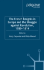 The French Emigres in Europe and the Struggle against Revolution, 1789-1814 - eBook
