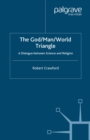 The God/Man/World Triangle : A Dialogue Between Science and Religion - eBook