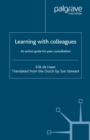 Learning with Colleagues : An Action Guide For Peer Consultation - eBook