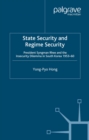 State Security and Regime Security : President Syngman Rhee and the Insecurity Dilemma in South Korea 1953-60 - eBook