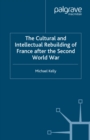 The Cultural and Intellectual Rebuilding of France After the Second World War - eBook