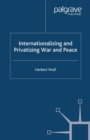 Internationalizing and Privatizing War and Peace : The Bumpy Ride to Peace Building - eBook