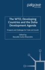 The WTO, Developing Countries and the Doha Development Agenda : Prospects and Challenges for Trade-led Growth - eBook