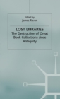 Lost Libraries : The Destruction of Great Book Collections Since Antiquity - eBook