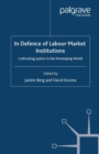 In Defence of Labour Market Institutions : Cultivating Justice in the Developing World - eBook