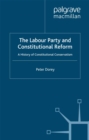 The Labour Party and Constitutional Reform : A History of Constitutional Conservatism - eBook