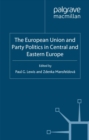 The European Union and Party Politics in Central and Eastern Europe - eBook