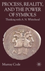 Process, Reality, and the Power of Symbols : Thinking with A.N. Whitehead - eBook