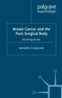 Breast Cancer and the Post-Surgical Body : Recovering the Self - eBook