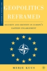 Geopolitics Reframed : Security and Identity in Europe's Eastern Enlargement - eBook