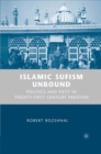 Islamic Sufism Unbound : Politics and Piety in Twenty-First Century Pakistan - eBook
