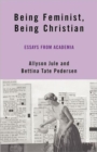 Being Feminist, Being Christian : Essays from Academia - Book