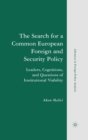 The Search for a Common European Foreign and Security Policy : Leaders, Cognitions, and Questions of Institutional Viability - eBook