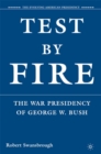 Test by Fire : The War Presidency of George W. Bush - eBook