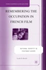 Remembering the Occupation in French Film : National Identity in Postwar Europe - eBook