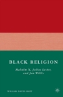 Black Religion : Malcolm X, Julius Lester, and Jan Willis - eBook