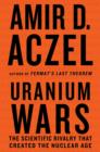 Uranium Wars : The Scientific Rivalry That Created the Nuclear Age - Book