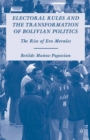 Electoral Rules and the Transformation of Bolivian Politics : The Rise of Evo Morales - eBook
