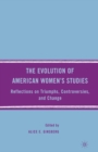 The Evolution of American Women's Studies : Reflections on Triumphs, Controversies, and Change - eBook