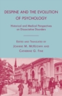 Despine and the Evolution of Psychology : Historical and Medical Perspectives on Dissociative Disorders - eBook