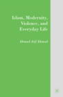 Islam, Modernity, Violence, and Everyday Life - eBook