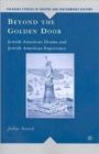 Beyond the Golden Door : Jewish American Drama and Jewish American Experience - Book