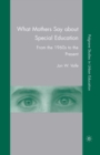 What Mothers Say About Special Education : From the 1960s to the Present - eBook