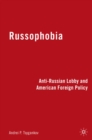 Russophobia : Anti-Russian Lobby and American Foreign Policy - eBook