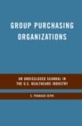 Group Purchasing Organizations : An Undisclosed Scandal in the U.S. Healthcare Industry - eBook