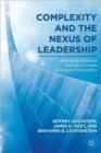 Complexity and the Nexus of Leadership : Leveraging Nonlinear Science to Create Ecologies of Innovation - Book
