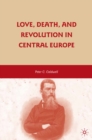 Love, Death, and Revolution in Central Europe : Ludwig Feuerbach, Moses Hess, Louise Dittmar, Richard Wagner - eBook