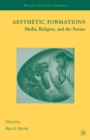 Aesthetic Formations : Media, Religion, and the Senses - eBook