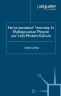 Performances of Mourning in Shakespearean Theatre and Early Modern Culture - eBook