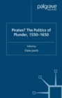 Pirates? The Politics of Plunder, 1550-1650 - eBook