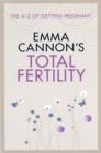 Emma Cannon's Total Fertility : How to Understand, Optimize and Preserve Your Fertility - Book