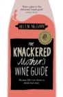 The Knackered Mother's Wine Guide : Because Life's too Short to Drink Bad Wine - eBook