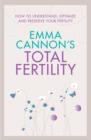 Emma Cannon's Total Fertility : How to understand, optimize and preserve your fertility - eBook