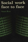 Social Work Face to Face : Client's and Social Workers' Perceptions of the Content and Outcomes of their Meetings - Book