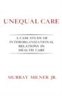 Unequal Care : A Case Study of Interorganizational Relations in Health Care - Book